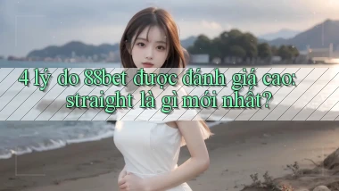 4 lý do 88bet được đánh giá cao straight là gì mới nhất