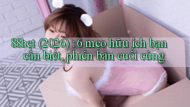 88bet (2026) 6 mẹo hữu ích bạn cần biết, phiên bản cuối cùng