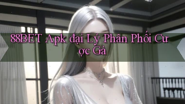 88bet  apk đại lý phân phối cược gà
