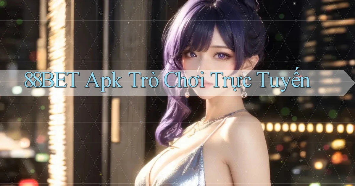 88bet apk trò chơi trực tuyến