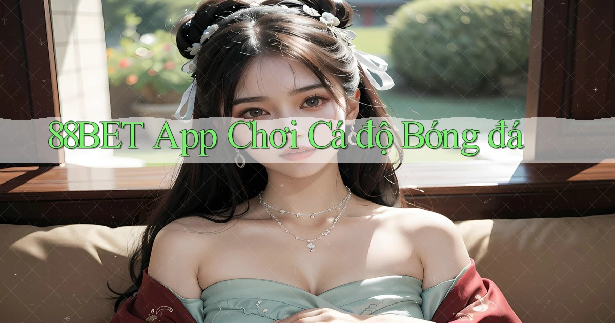88bet app chơi cá độ bóng đá