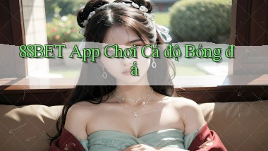 88bet app chơi cá độ bóng đá