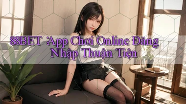 88bet： App Chơi Online Đăng Nhập Thuận Tiện