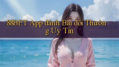 88bet app đánh bài đổi thưởng uy tín