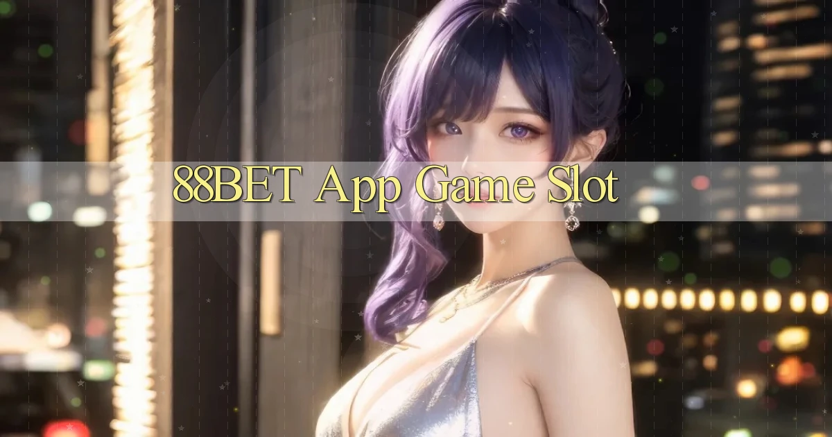 88bet app game slot