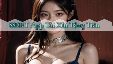 88bet app tài xỉu tặng tiền