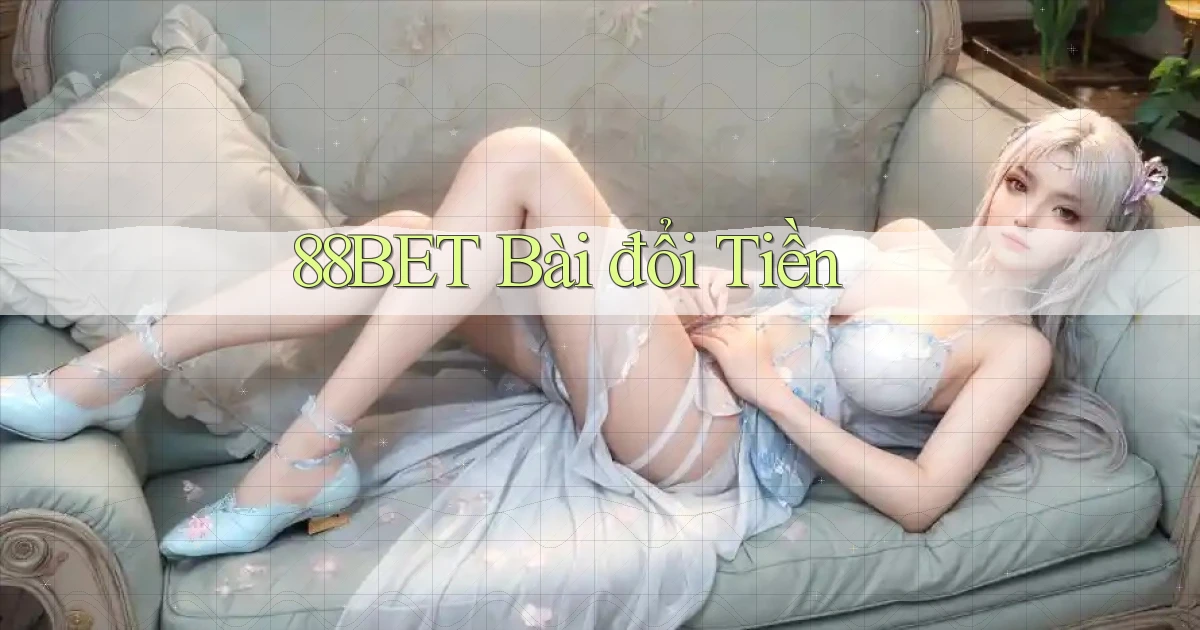 88bet bài đổi tiền