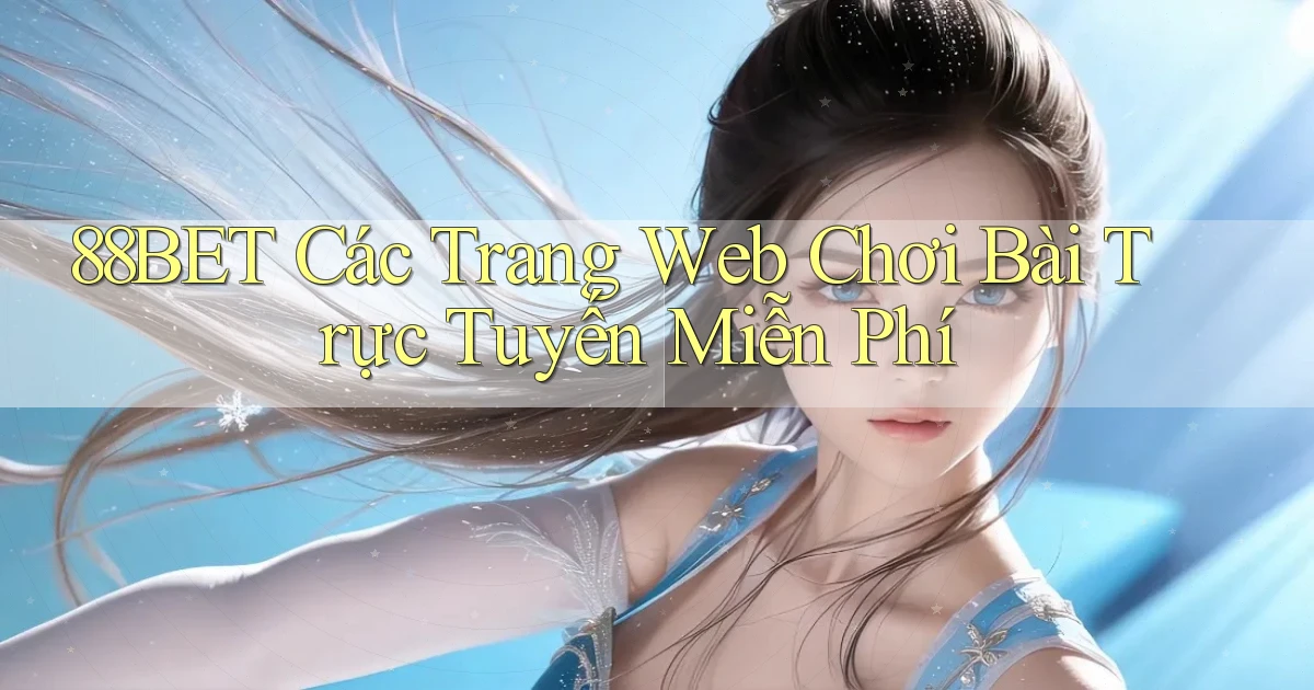88bet  các trang web chơi bài trực tuyến miễn phí