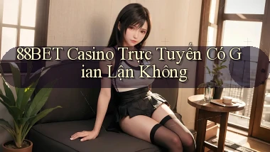 88bet casino trực tuyến có gian lận không