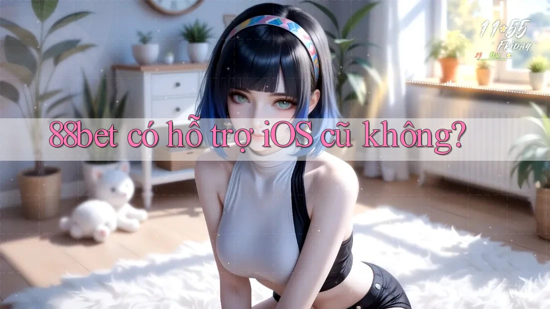 88bet có hỗ trợ iOS cũ không? 88bet có hỗ trợ iOS cũ không?