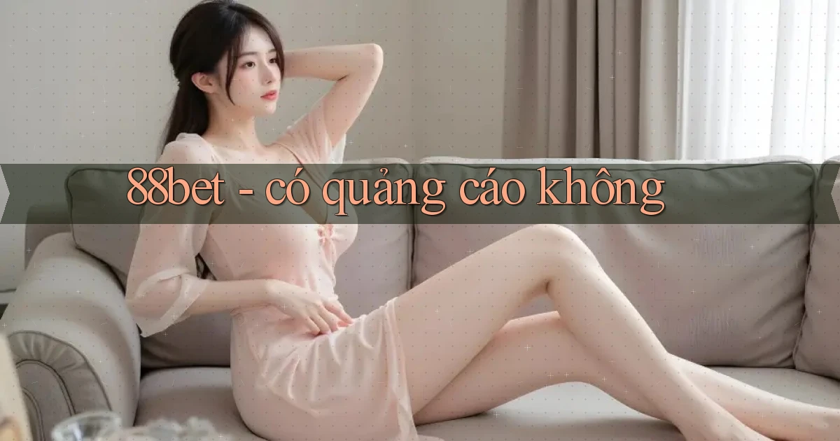 88bet   có quảng cáo không
