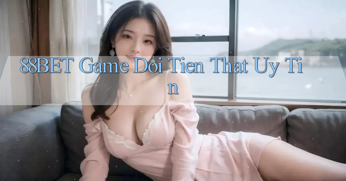 88bet  game doi tien that uy tin