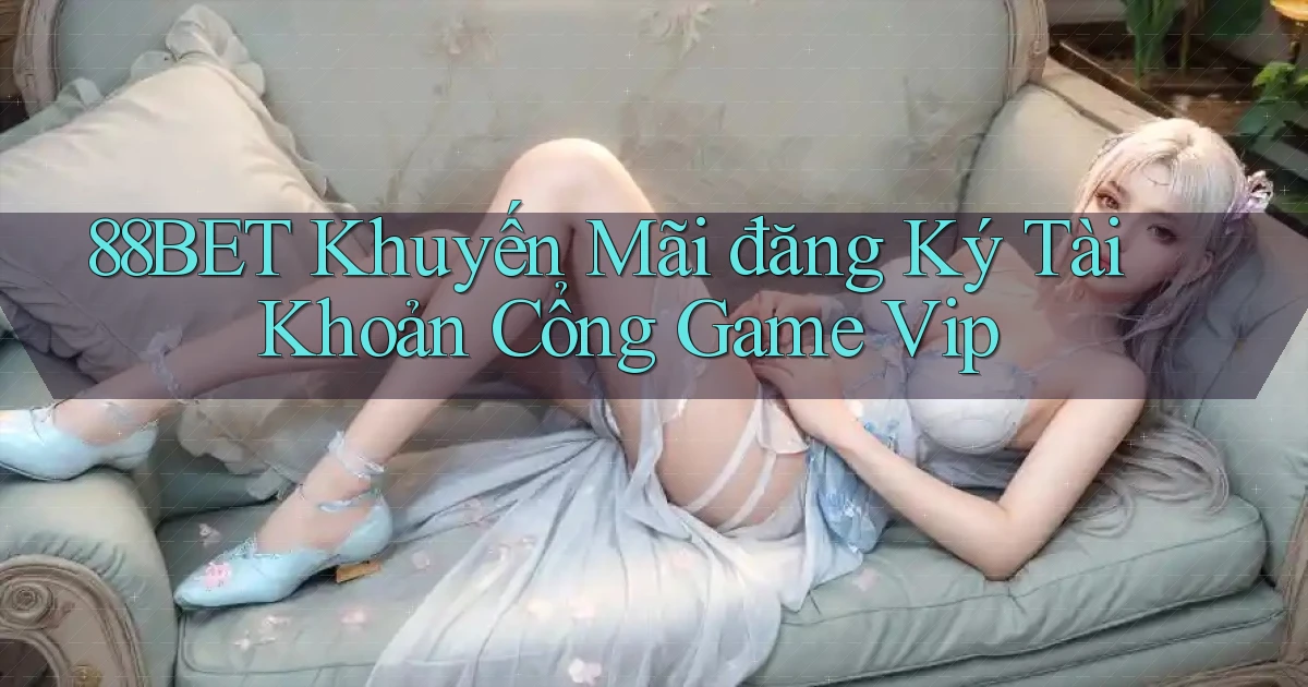 88bet  khuyến mãi đăng ký tài khoản cổng game vip