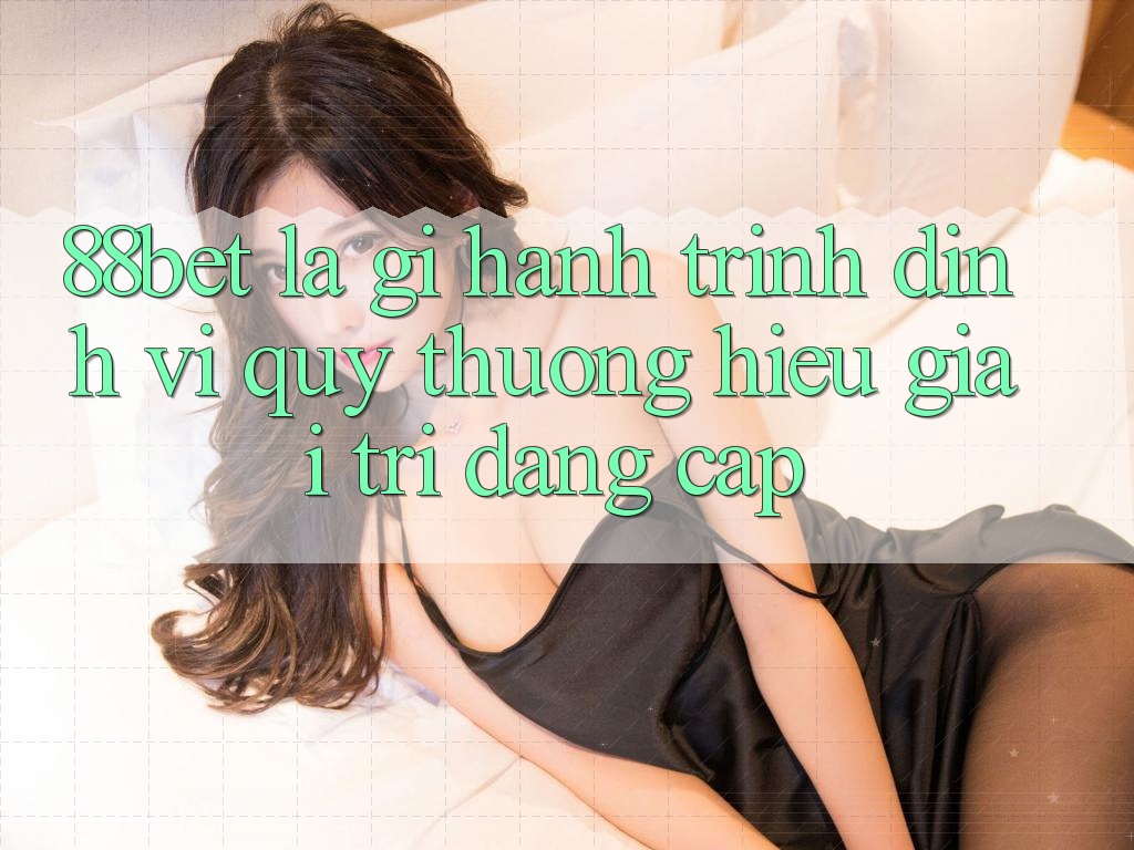 88bet Là Gì? Hành Trình Định Vị Quý thương Hiệu Giải Trí Đẳng cấp