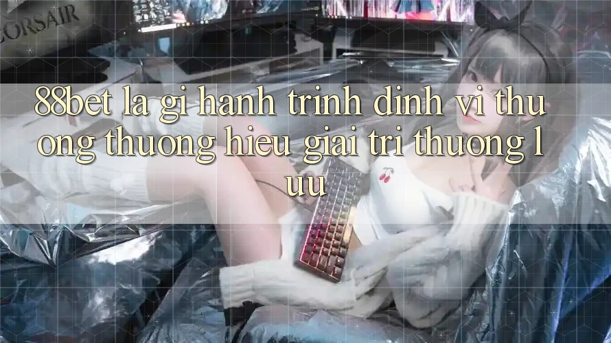 88bet Là Gì? Hành Trình Định Vị Thương thương Hiệu Giải Trí Thượng lưu