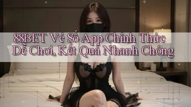 88bet  vé số app chính thức dễ chơi, kết quả nhanh chóng