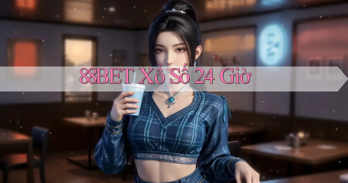 88bet xổ số 24 giờ