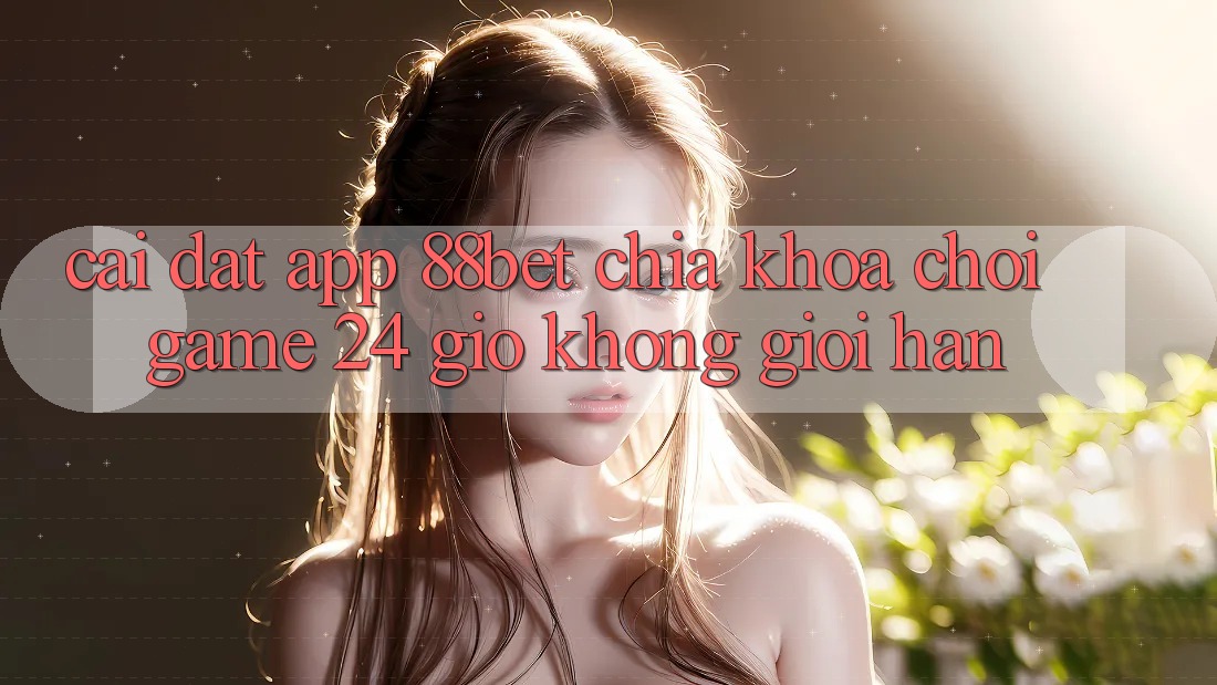 Cài đặt App 88bet - Chìa Khóa Chơi Game 24 Giờ Không Giới Hạn Cài đặt App 88bet - Chìa Khóa Chơi Game 24 Giờ Không Giới Hạn