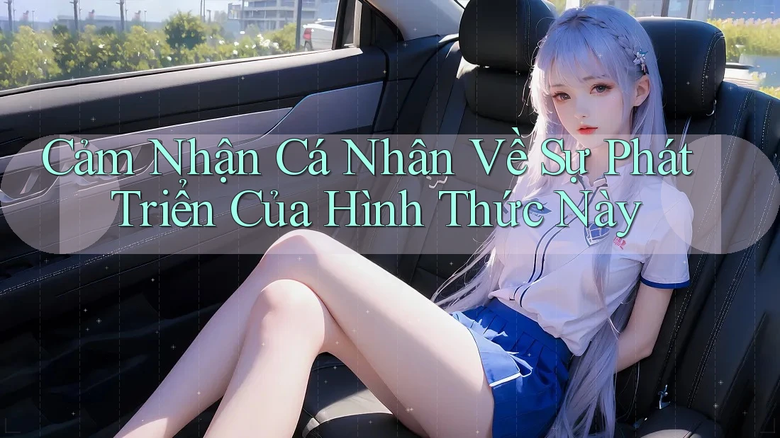 Cảm Nhận Cá Nhân Về Sự Phát Triển Của Hình Thức Này Cảm Nhận Cá Nhân Về Sự Phát Triển Của Hình Thức Này