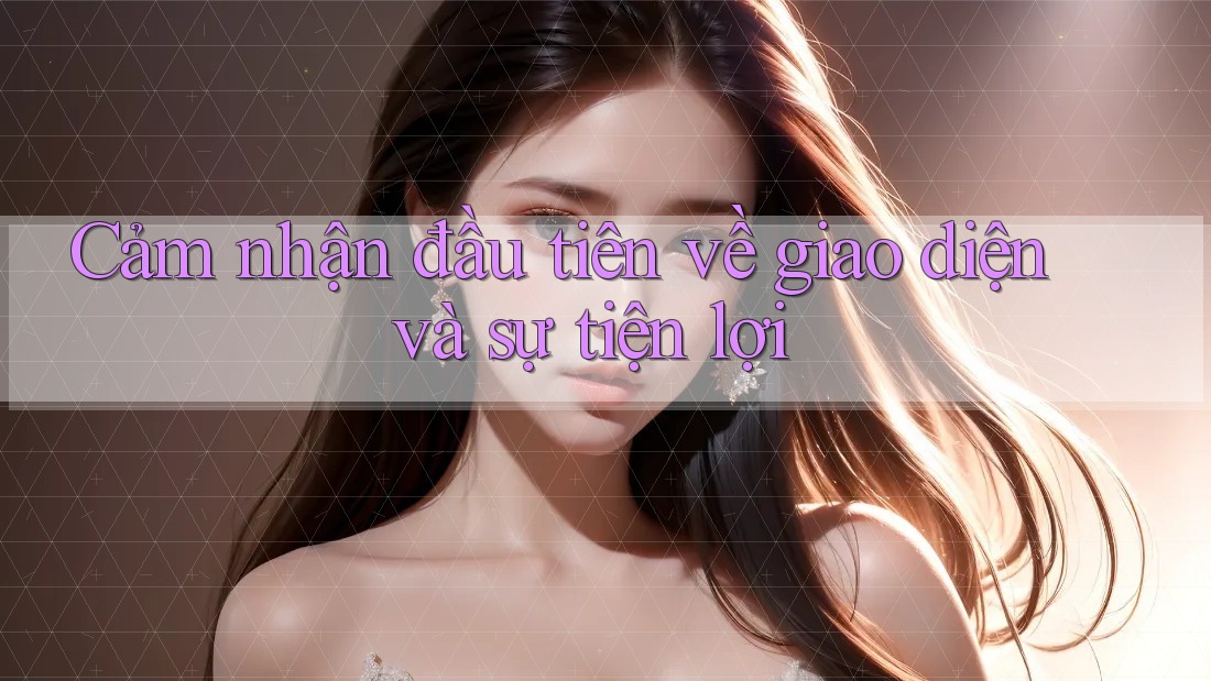 Cảm nhận đầu tiên về giao diện và sự tiện lợi