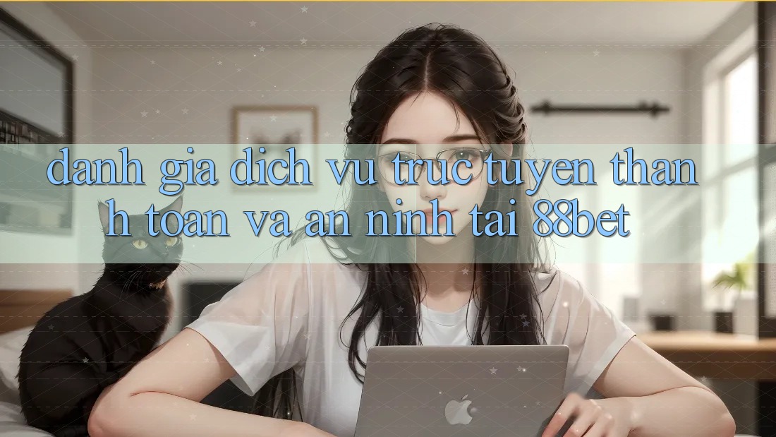 Đánh Giá Dịch vụ trực tuyến Thanh toán Và An ninh Tại 88bet Đánh Giá Dịch vụ trực tuyến Thanh toán Và An ninh Tại 88bet