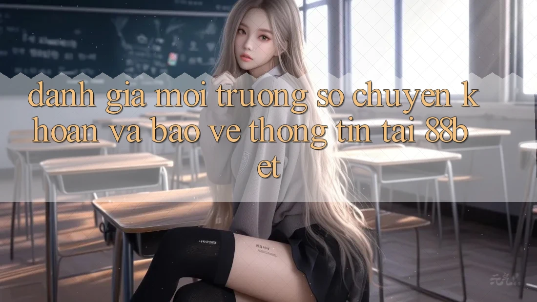 Đánh Giá Môi trường số Chuyển khoản Và Bảo vệ thông tin Tại 88bet Đánh Giá Môi trường số Chuyển khoản Và Bảo vệ thông tin Tại 88bet