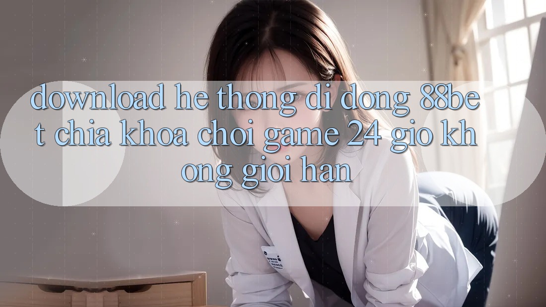 Download Hệ thống di động 88bet - Chìa Khóa Chơi Game 24 Giờ Không Giới Hạn Download Hệ thống di động 88bet - Chìa Khóa Chơi Game 24 Giờ Không Giới Hạn