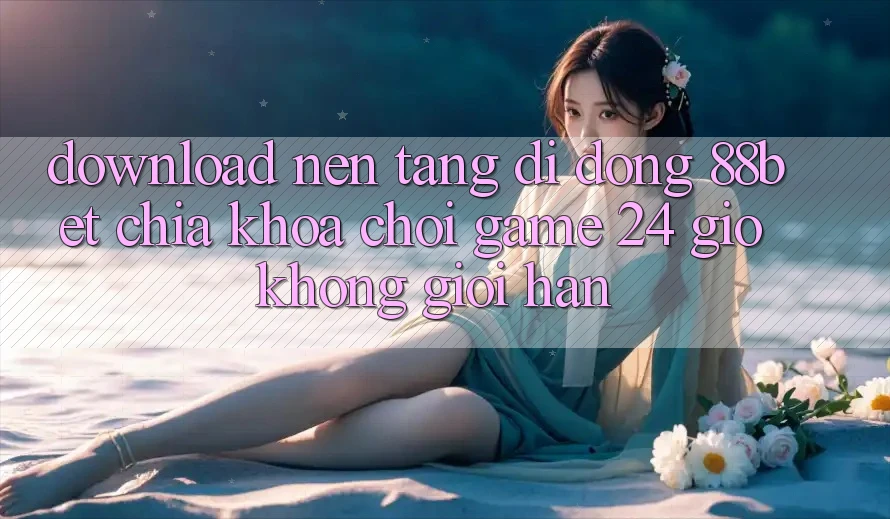 Download Nền tảng di động 88bet - Chìa Khóa Chơi Game 24 Giờ Không Giới Hạn