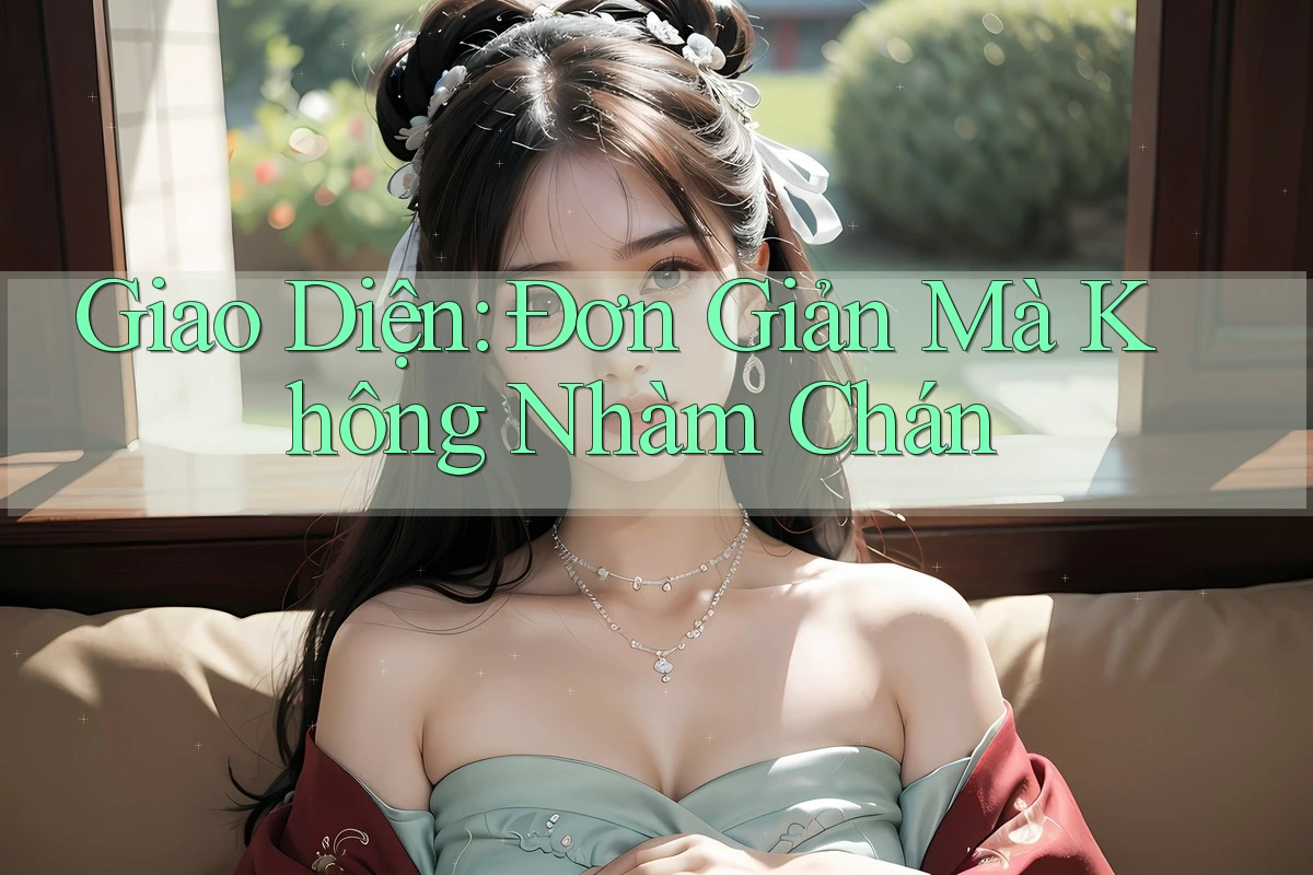 Giao Diện: Đơn Giản Mà Không Nhàm Chán