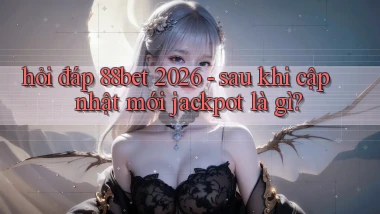 hỏi đáp 88bet 2026   sau khi cập nhật mới jackpot là gì