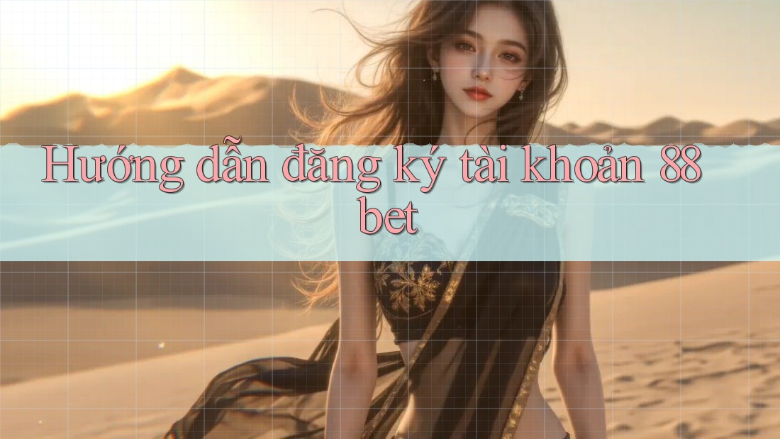 Hướng dẫn đăng ký tài khoản 88bet Hướng dẫn đăng ký tài khoản 88bet
