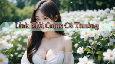 link mới Game có thưởng