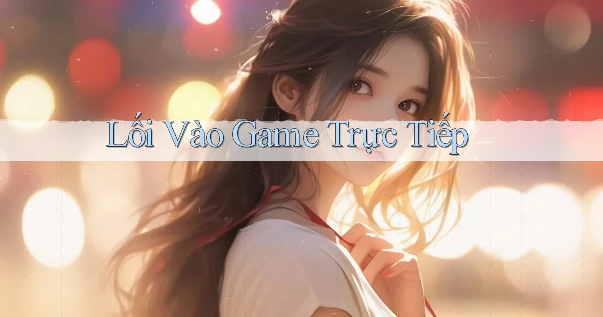 Lối vào Game trực tiếp
