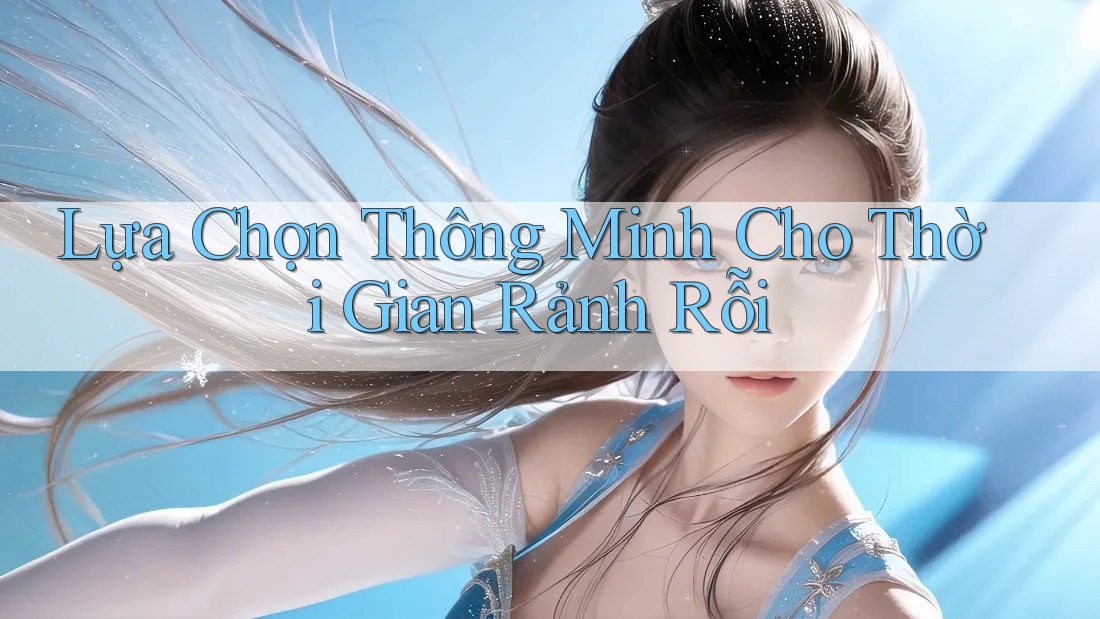 Lựa Chọn Thông Minh Cho Thời Gian Rảnh Rỗi