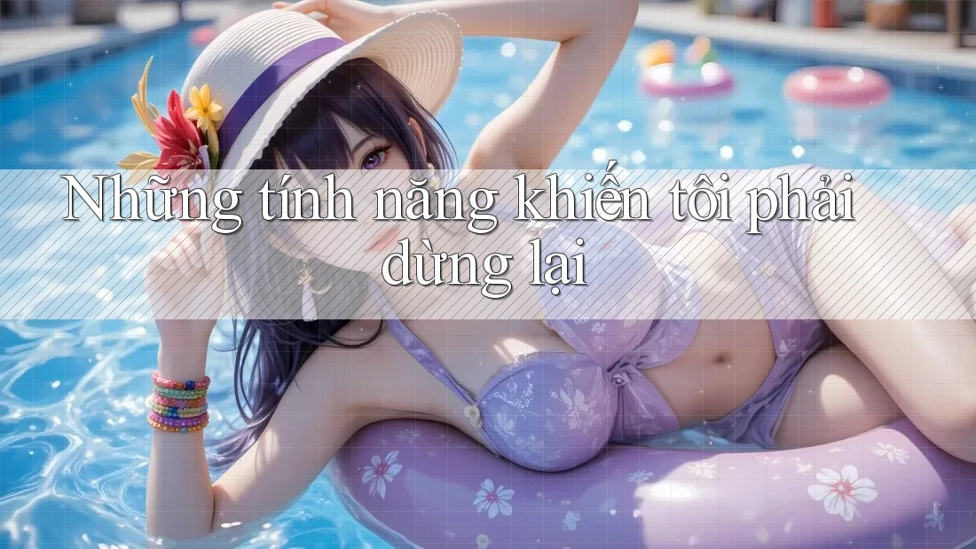 Những tính năng khiến tôi phải dừng lại Những tính năng khiến tôi phải dừng lại