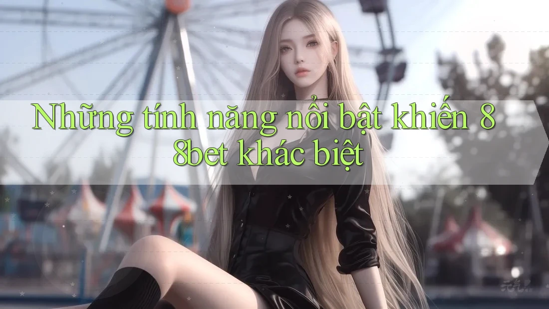 Những tính năng nổi bật khiến 88bet khác biệt