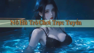 nổ hũ Trò chơi trực tuyến