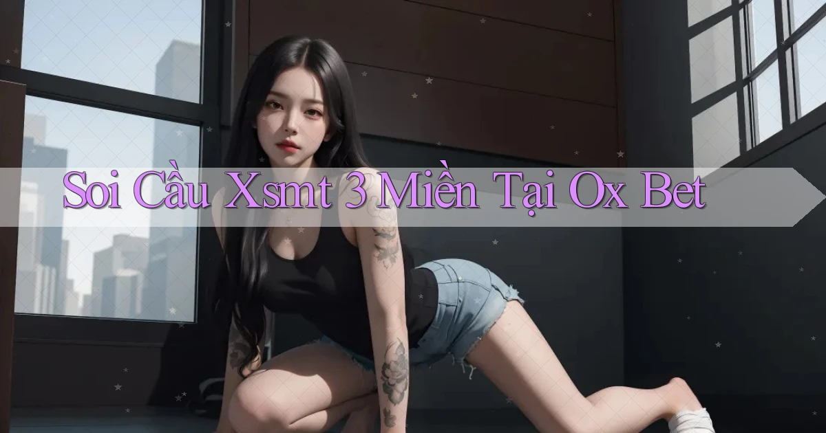 soi cầu xsmt 3 miền tại ox bet