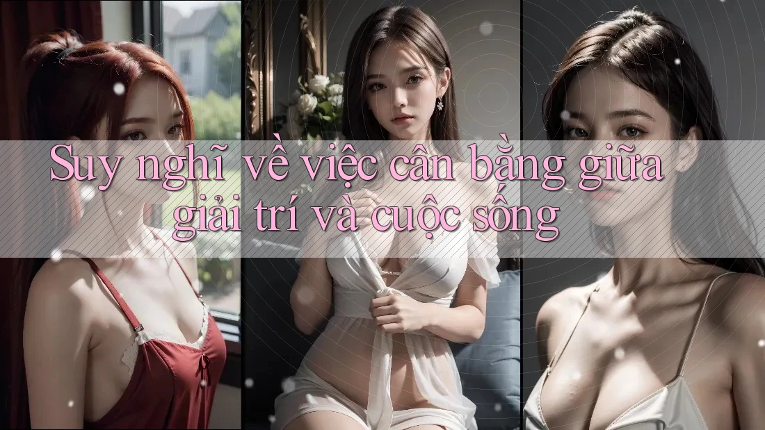 Suy nghĩ về việc cân bằng giữa giải trí và cuộc sống Suy nghĩ về việc cân bằng giữa giải trí và cuộc sống
