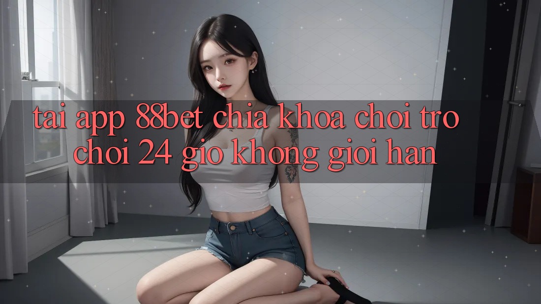 Tải App 88bet - Chìa Khóa Chơi Trò chơi 24 Giờ Không Giới Hạn