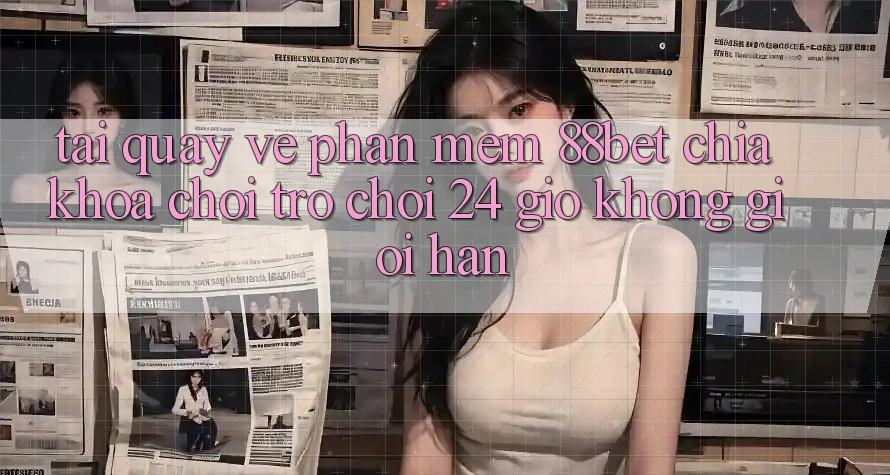 Tải quay về Phần mềm 88bet - Chìa Khóa Chơi Trò chơi 24 Giờ Không Giới Hạn Tải quay về Phần mềm 88bet - Chìa Khóa Chơi Trò chơi 24 Giờ Không Giới Hạn