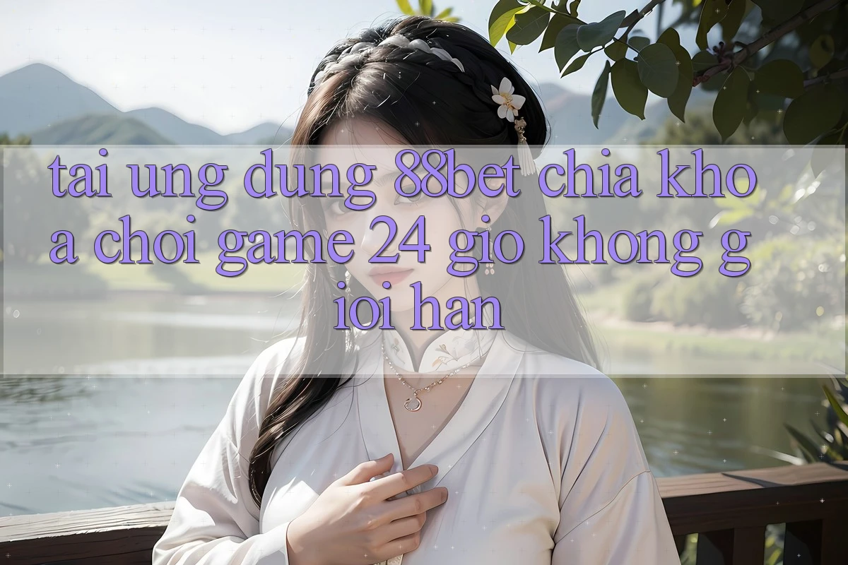 Tải Ứng Dụng 88bet - Chìa Khóa Chơi Game 24 Giờ Không Giới Hạn