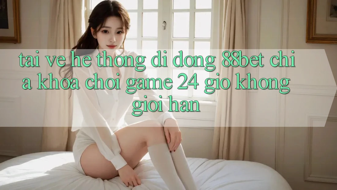 Tải về Hệ thống di động 88bet - Chìa Khóa Chơi Game 24 Giờ Không Giới Hạn Tải về Hệ thống di động 88bet - Chìa Khóa Chơi Game 24 Giờ Không Giới Hạn
