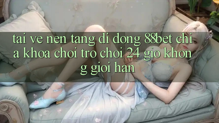 Tải về Nền tảng di động 88bet - Chìa Khóa Chơi Trò chơi 24 Giờ Không Giới Hạn Tải về Nền tảng di động 88bet - Chìa Khóa Chơi Trò chơi 24 Giờ Không Giới Hạn