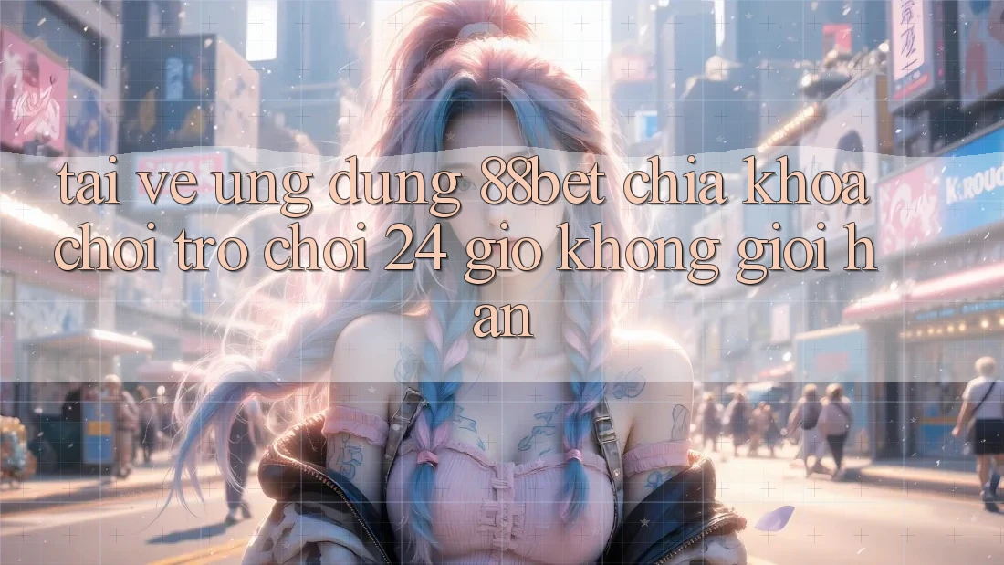 Tải về Ứng Dụng 88bet - Chìa Khóa Chơi Trò chơi 24 Giờ Không Giới Hạn Tải về Ứng Dụng 88bet - Chìa Khóa Chơi Trò chơi 24 Giờ Không Giới Hạn