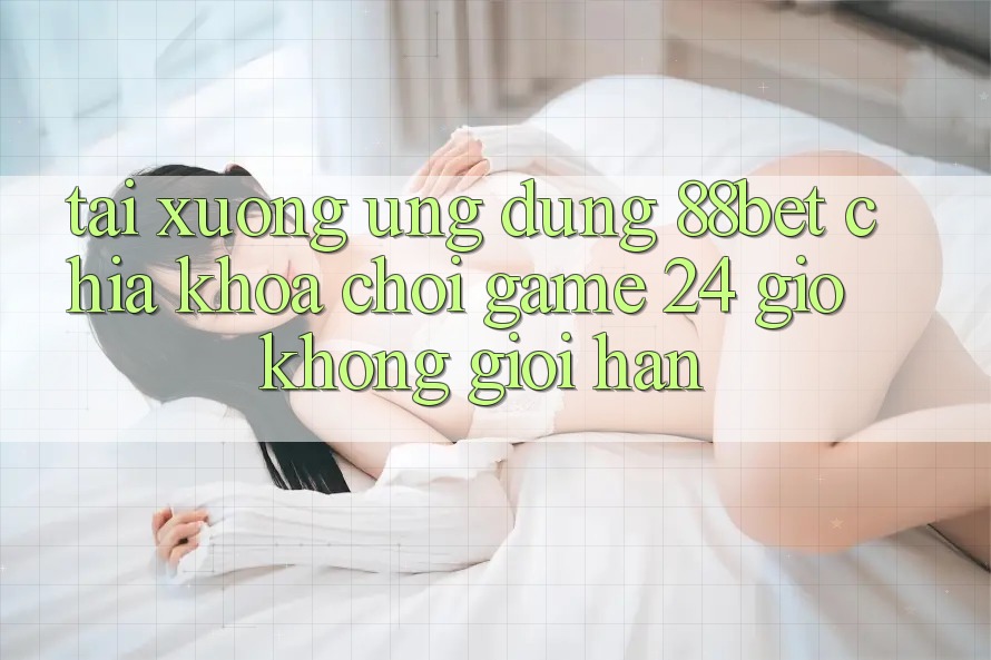 Tải xuống Ứng Dụng 88bet - Chìa Khóa Chơi Game 24 Giờ Không Giới Hạn Tải xuống Ứng Dụng 88bet - Chìa Khóa Chơi Game 24 Giờ Không Giới Hạn