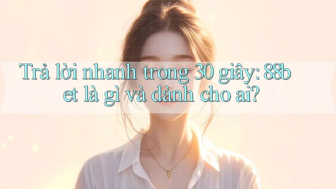 Trả lời nhanh trong 30 giây: 88bet là gì và dành cho ai? Trả lời nhanh trong 30 giây: 88bet là gì và dành cho ai?