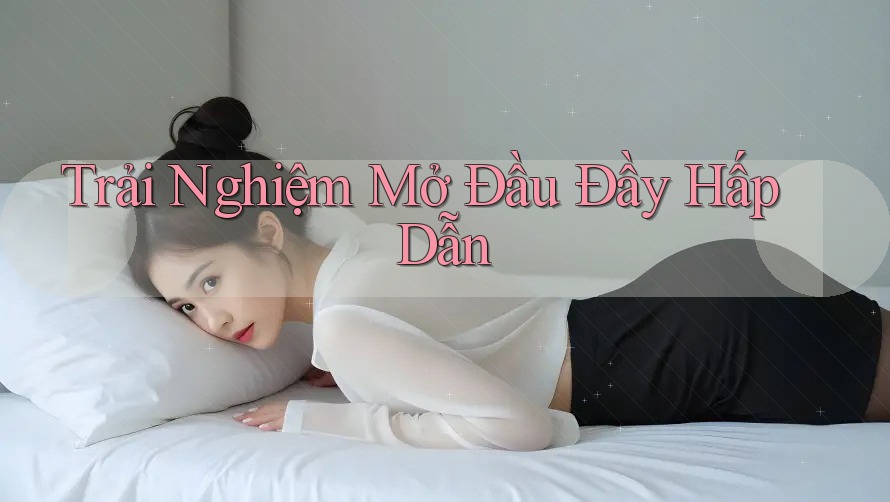 Trải Nghiệm Mở Đầu Đầy Hấp Dẫn