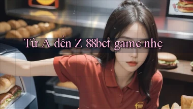 Từ A đến Z 88bet game nhẹ