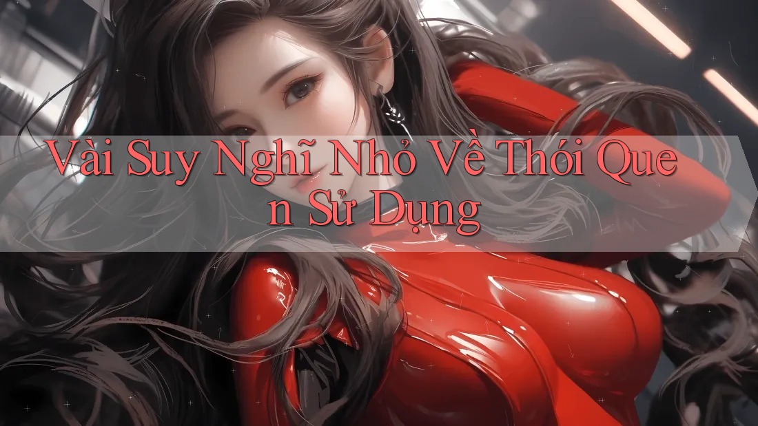 Vài Suy Nghĩ Nhỏ Về Thói Quen Sử Dụng